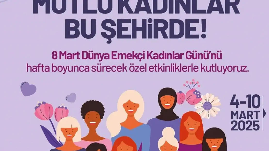 Denizli Büyükşehirden 8 Mart Dünya Emekçi Kadınlar Gününe özel etkinlikler